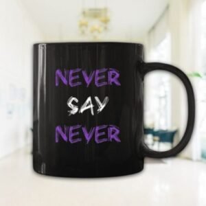 Never Say Never Coustimise Cup
